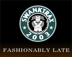 Swank Trax 2003: Fashionably Late